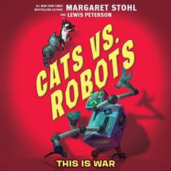 Cats vs. Robots #1: This Is War by Margaret Stohl audiobook