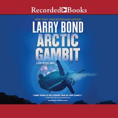 Arctic Gambit by Larry Bond audiobook