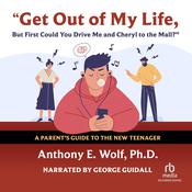 Get Out of My Life, but First Could You Drive Me & Cheryl to the Mall? by  Anthony E. Wolf PhD audiobook