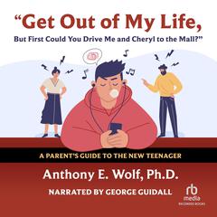 Get Out of My Life, but First Could You Drive Me & Cheryl to the Mall? by Anthony E. Wolf audiobook