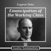 Emancipation of the Working Class by  Eugene Debs audiobook