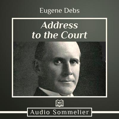 Address to the Court by Eugene Debs audiobook