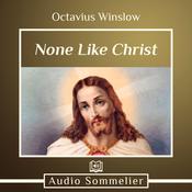 None Like Christ by  Octavius Winslow audiobook