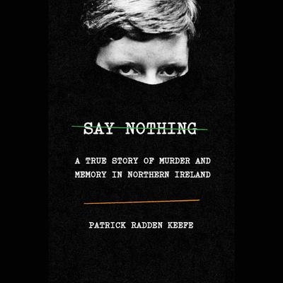 Say Nothing by Patrick Radden Keefe audiobook