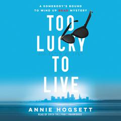 Too Lucky to Live by Annie Hogsett audiobook
