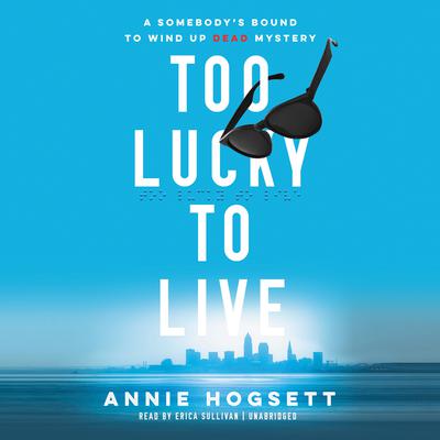 Too Lucky to Live by Annie Hogsett audiobook