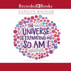 The Universe is Expanding and So am I by Carolyn Mackler audiobook