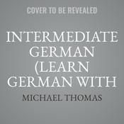 Intermediate German (Learn German with the Michel Thomas Method) by  Michael Thomas audiobook