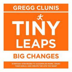 Tiny Leaps, Big Changes by Gregg Clunis audiobook