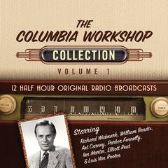 The Columbia Workshop, Collection 1 by Black Eye Entertainment audiobook