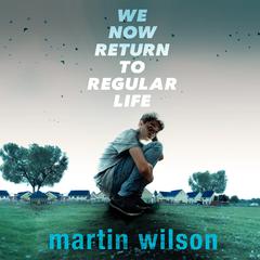 We Now Return to Regular Life by Martin Wilson audiobook