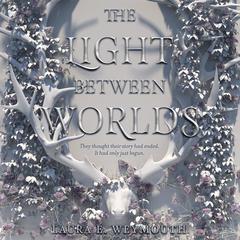 The Light Between Worlds by Laura E. Weymouth audiobook