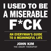 I Used to Be a Miserable F*ck by  John Kim audiobook