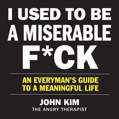 I Used to Be a Miserable F*ck by John Kim audiobook