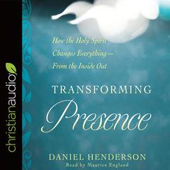 Transforming Presence by Daniel Henderson audiobook