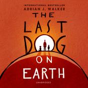 The Last Dog on Earth by  Adrian J.  Walker audiobook
