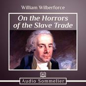 On the Horrors of the Slave Trade by  William Wilberforce audiobook