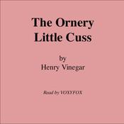 The Ornery Little Cuss by  Henry Vinegar audiobook