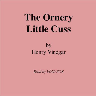 The Ornery Little Cuss by Henry Vinegar audiobook