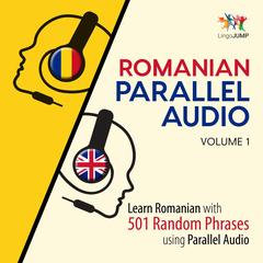 Romanian Parallel Audio - Learn Romanian with 501 Random Phrases using Parallel Audio - Volume 1 by Lingo Jump audiobook