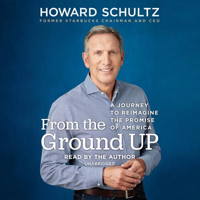 From the Ground Up by Howard Schultz audiobook