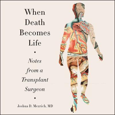 When Death Becomes Life by Joshua D. Mezrich audiobook