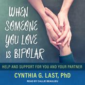 When Someone You Love Is Bipolar by  Cynthia G. Last PhD audiobook