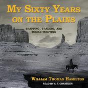 My Sixty Years on the Plains by  William Thomas Hamilton audiobook