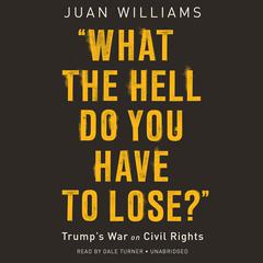 What the Hell Do You Have to Lose? by Juan Williams audiobook
