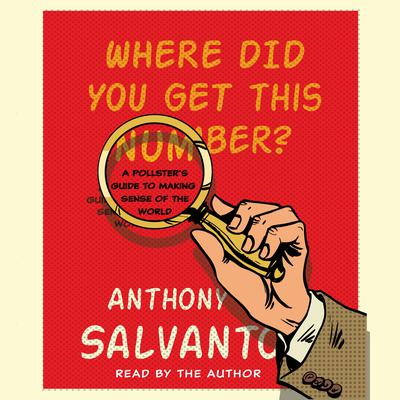 Where Did You Get This Number? by Anthony Salvanto audiobook