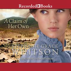 A Claim of Her Own by Stephanie Grace Whitson audiobook
