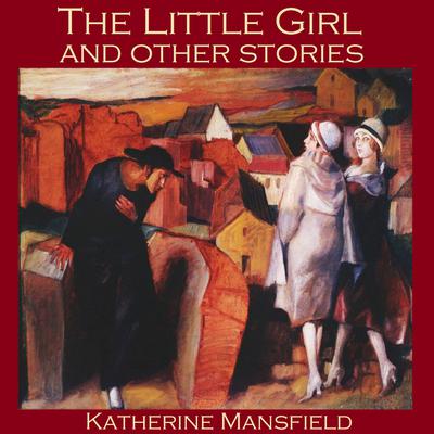 The Little Girl and Other Stories by Katherine Mansfield audiobook