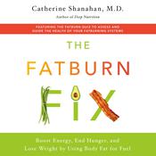 The Fatburn Fix by  Catherine Shanahan M.D. audiobook