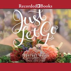 Just Let Go by Courtney Walsh audiobook