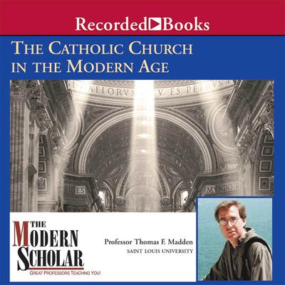 The Catholic Church in the Modern Age by Thomas F. Madden audiobook