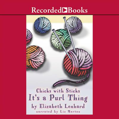 Chicks with Sticks (It's a purl thing) by Elizabeth Lenhard audiobook