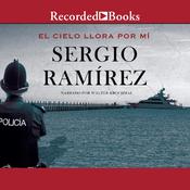 El cielo llora por mi (The Heavens Weep For Me) by  Sergio Ramírez audiobook