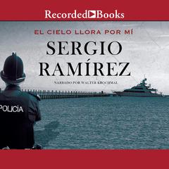 El cielo llora por mi (The Heavens Weep For Me) by Sergio Ramírez audiobook