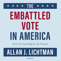 The Embattled Vote in America by Allan J. Lichtman audiobook