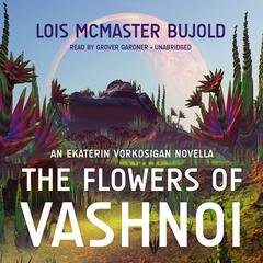 The Flowers of Vashnoi by Lois McMaster Bujold audiobook