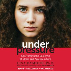 Under Pressure by Lisa Damour audiobook