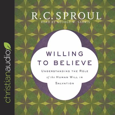 Willing to Believe by R. C. Sproul audiobook