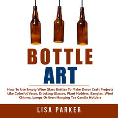 Bottle Art: by Lisa Parker audiobook