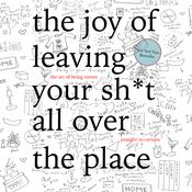 The Joy of Leaving Your Sh*t All Over the Place by  Jennifer McCartney audiobook