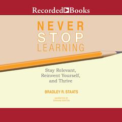Never Stop Learning by Bradley R. Staats audiobook