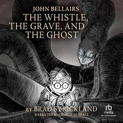The Whistle, the Grave, and the Ghost by Brad Strickland audiobook