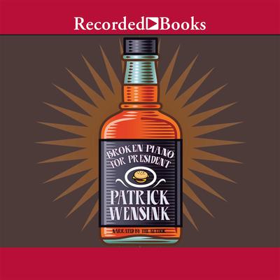 Broken Piano for President by Patrick Wensink audiobook