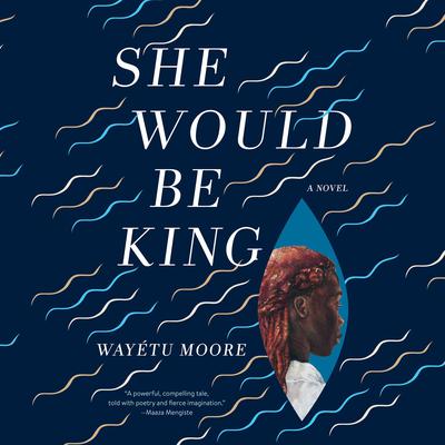 She Would Be King by Wayétu Moore audiobook