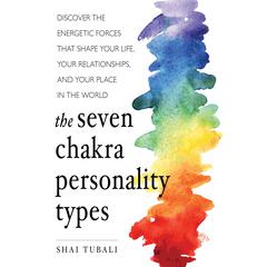 The Seven Chakra Personality Types by Shai Tubali audiobook