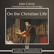 On the Christian Life by  John Calvin audiobook